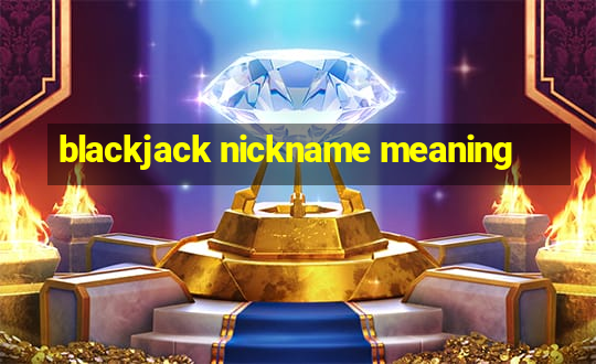 blackjack nickname meaning