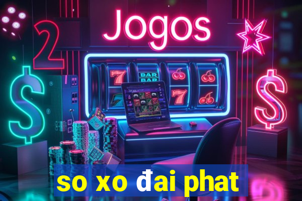 so xo đai phat