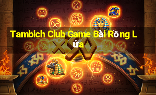 Tambich Club Game Bài Rồng Lửa