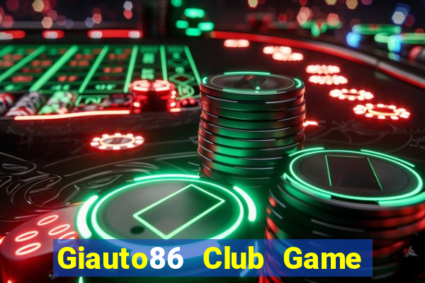 Giauto86 Club Game Bài Mới