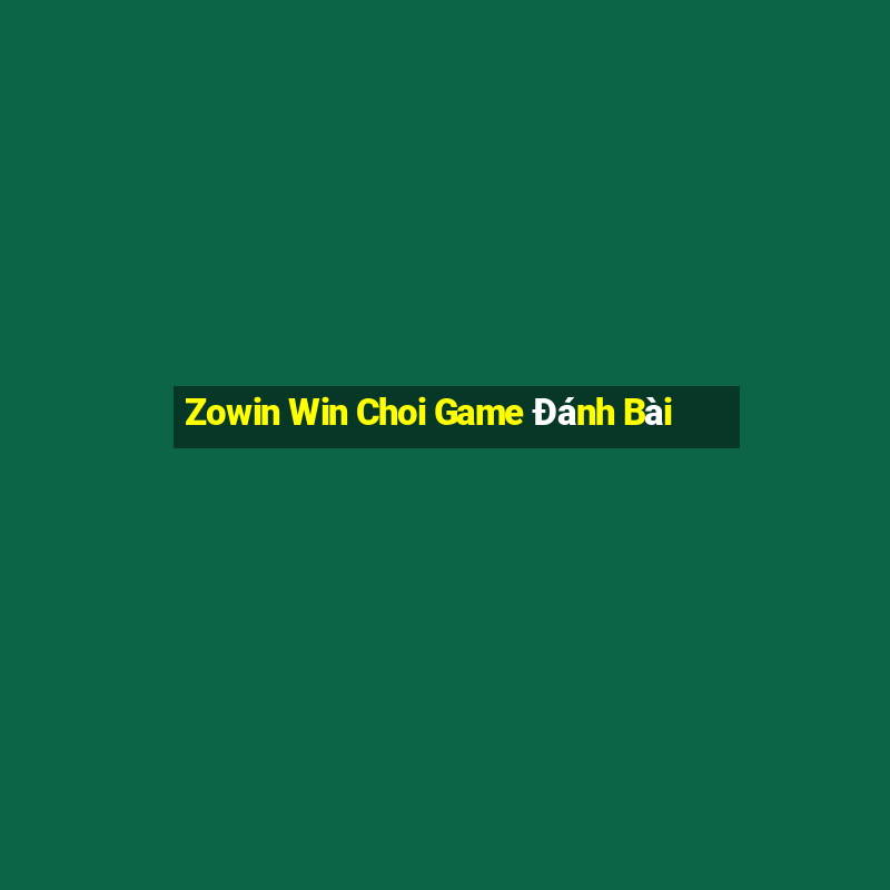 Zowin Win Choi Game Đánh Bài