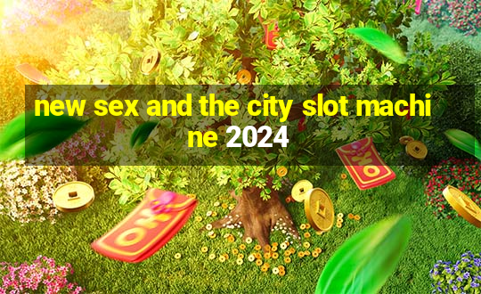 new sex and the city slot machine 2024