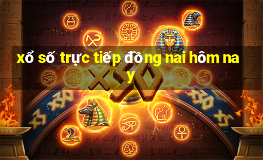 xổ số trực tiếp đồng nai hôm nay