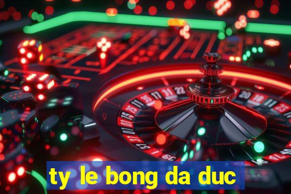 ty le bong da duc