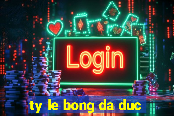 ty le bong da duc