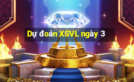 Dự đoán XSVL ngày 3