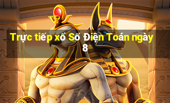 Trực tiếp xổ Số Điện Toán ngày 8