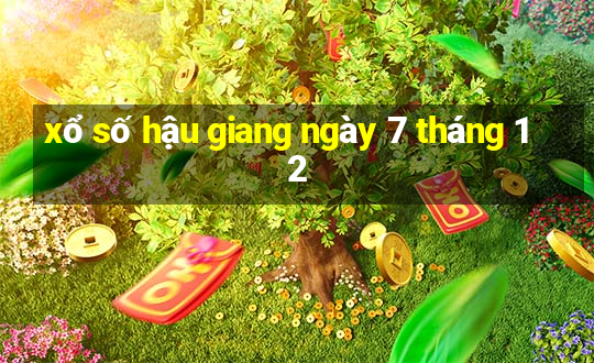 xổ số hậu giang ngày 7 tháng 12