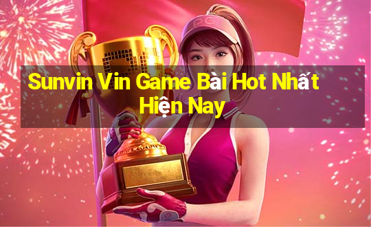 Sunvin Vin Game Bài Hot Nhất Hiện Nay