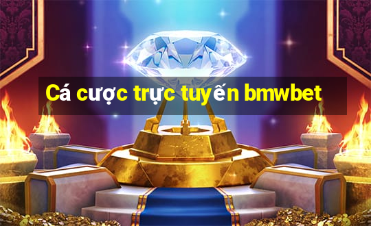 Cá cược trực tuyến bmwbet