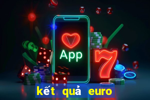 kết quả euro bảng xếp hạng