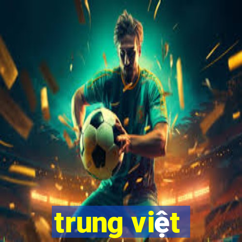 trung việt