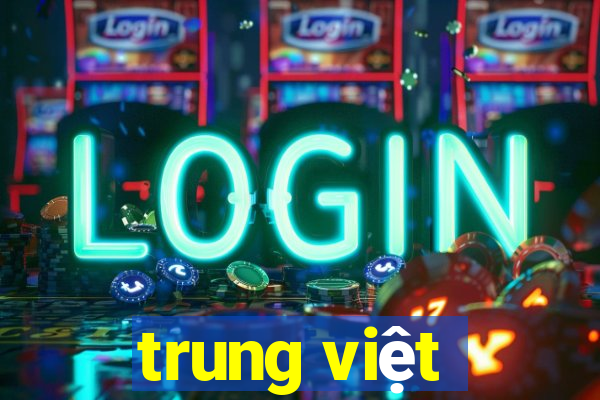 trung việt