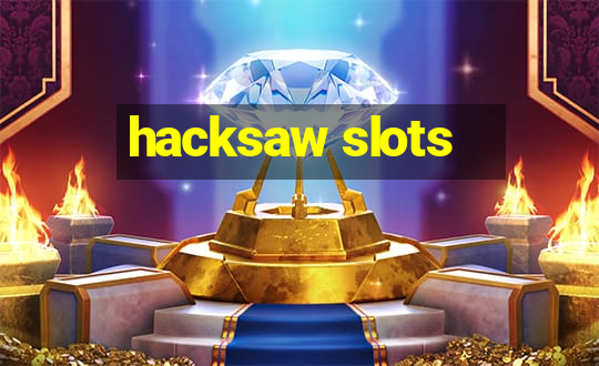 hacksaw slots