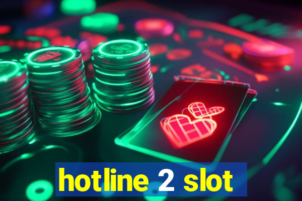 hotline 2 slot