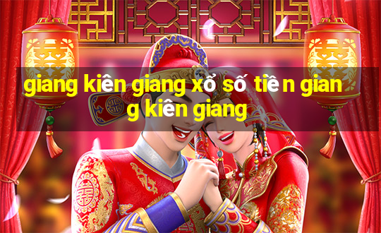 giang kiên giang xổ số tiền giang kiên giang