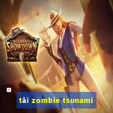 tải zombie tsunami