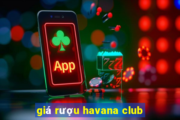 giá rượu havana club