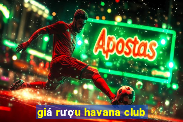 giá rượu havana club