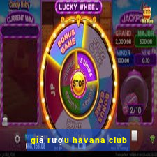 giá rượu havana club