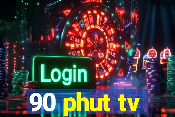 90 phut tv