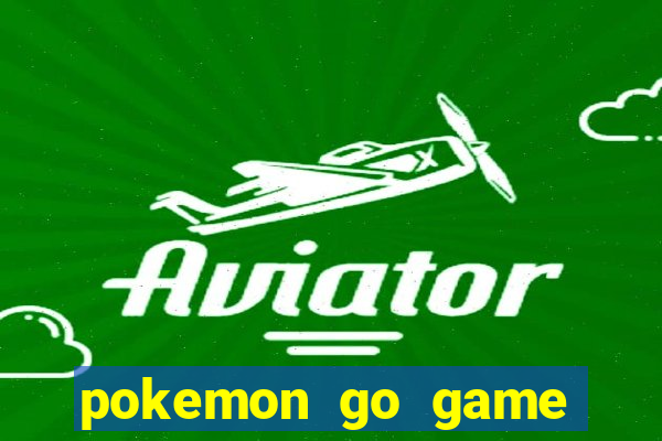 pokemon go game vui 4