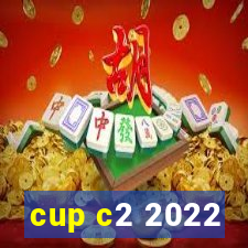 cup c2 2022