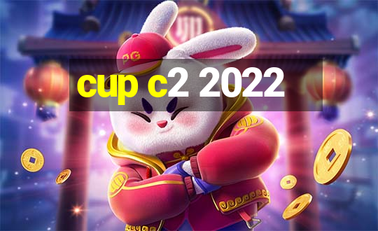 cup c2 2022