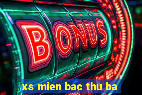 xs mien bac thu ba