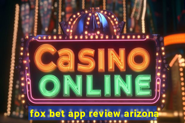 fox bet app review arizona