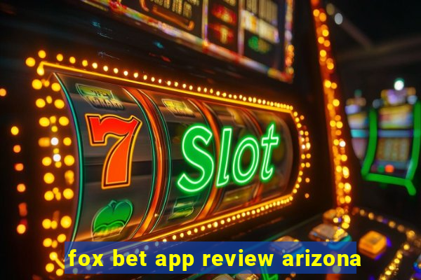 fox bet app review arizona