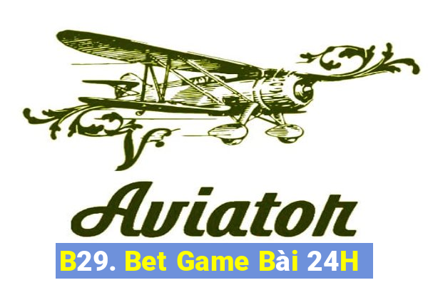 B29. Bet Game Bài 24H