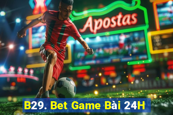 B29. Bet Game Bài 24H