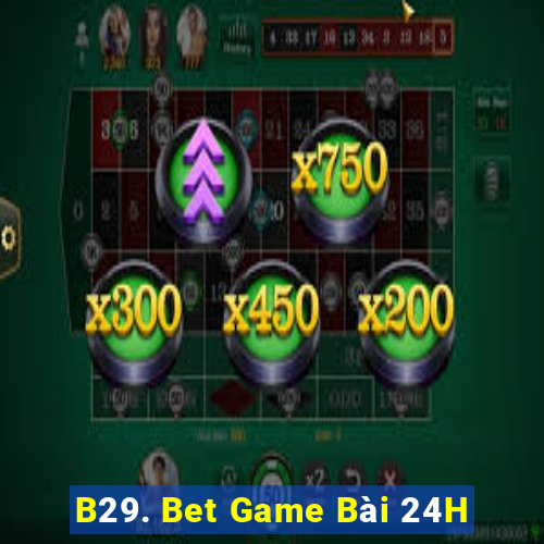 B29. Bet Game Bài 24H