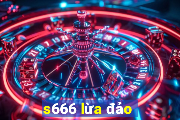 s666 lừa đảo