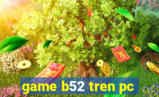 game b52 tren pc