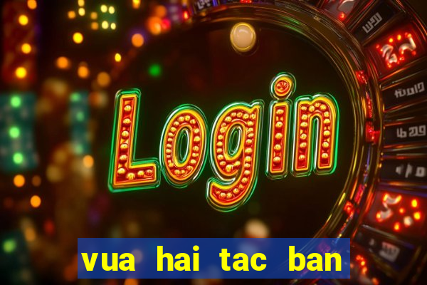 vua hai tac ban ca quay slot