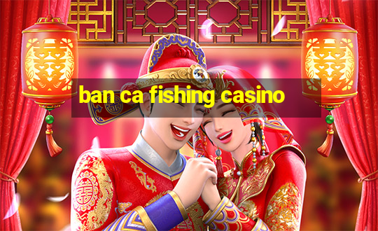 ban ca fishing casino