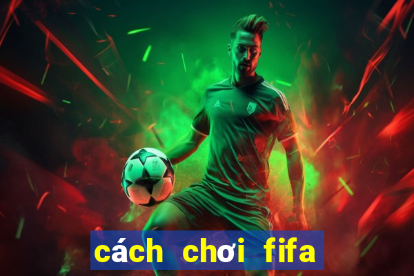 cách chơi fifa online 4 trên điện thoại