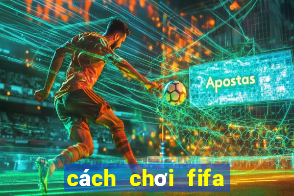 cách chơi fifa online 4 trên điện thoại