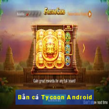 Bắn cá Tycoon Android