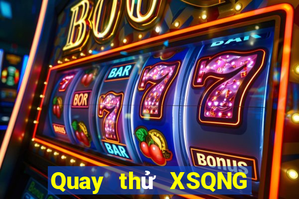 Quay thử XSQNG ngày 12