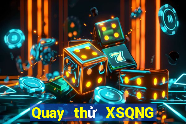 Quay thử XSQNG ngày 12