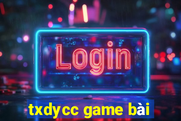 txdycc game bài