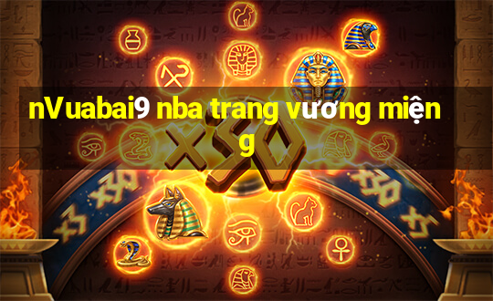 nVuabai9 nba trang vương miệng