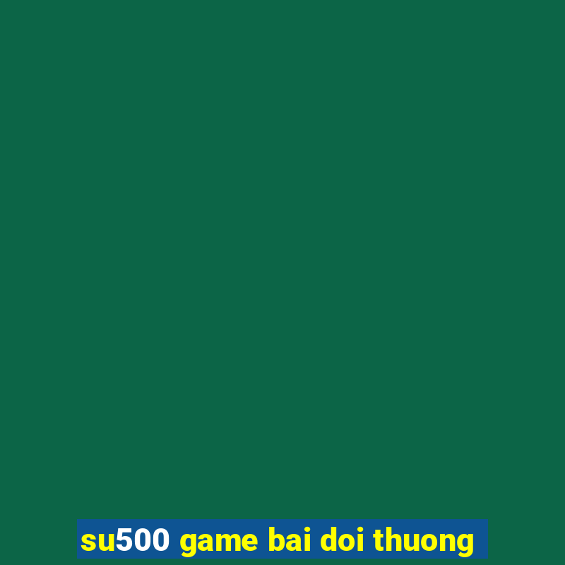 su500 game bai doi thuong