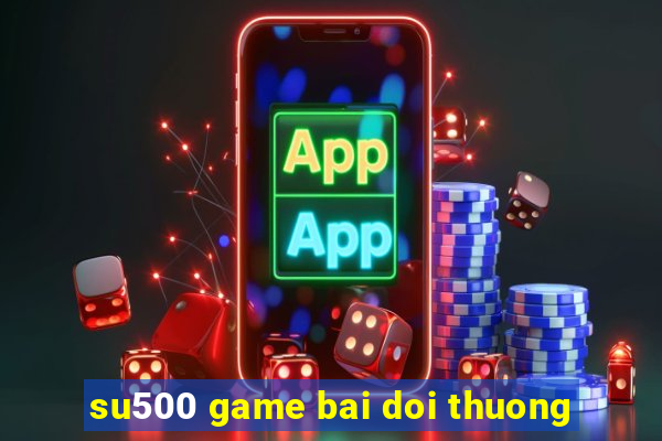 su500 game bai doi thuong