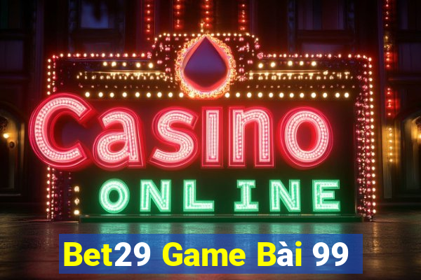 Bet29 Game Bài 99