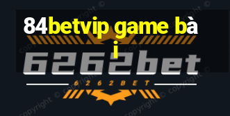 84betvip game bài