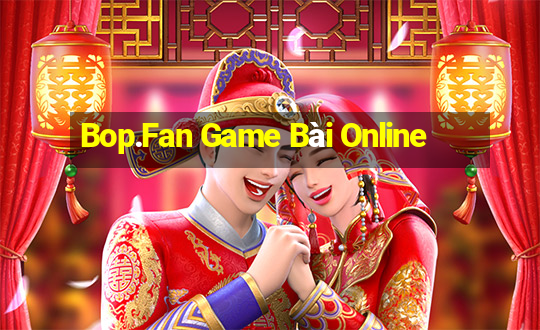 Bop.Fan Game Bài Online